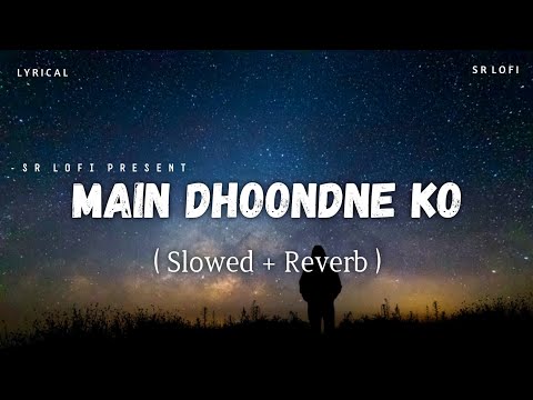 M Dhoondne Ko Jamane Me Slowed Reverb