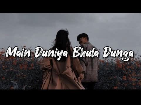 Main Duniya Bhula Dunga Slowed Reverb