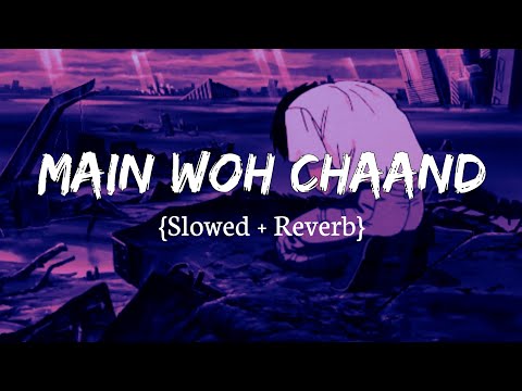 Main Woh Chaand Slowed Reverb