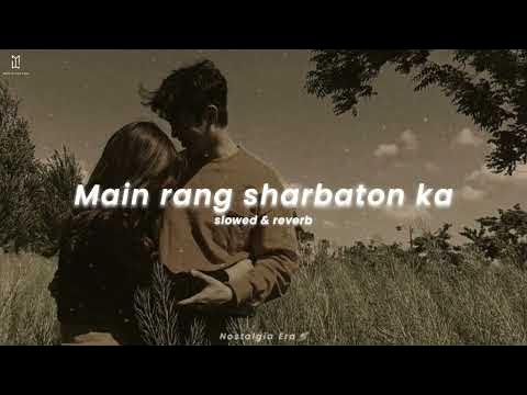 Main Rang Sharbaton Ka Slowed Reverb