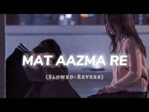 Mat Aazma Re (Tera Hi Saath Mangna) Slowed Reverb