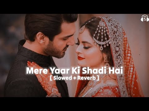 Aaj Mere Yaar Ki Shaadi Hai Slowed Reverb