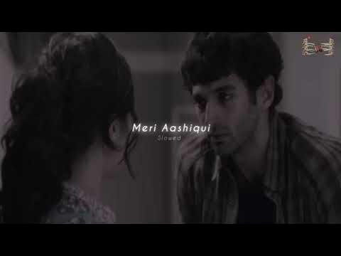 Meri Aashiqui Slowed Reverb