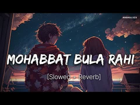 Mohabbat Bula Rahi Hai Slowed Reverb