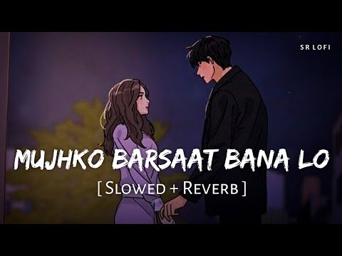 Mujhko Barsaat Bana Lo Slowed Reverb