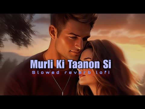 Murli Ki Tano Se Slowed Reverb