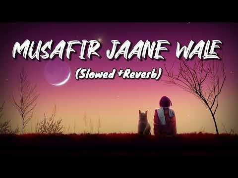 Musafir Jaane Wale Slowed Reverb