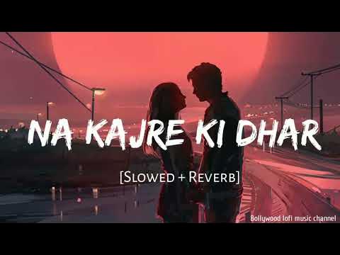 Na Kajre Ki Dhar (Tum Kitni Sundar Ho) Slowed Reverb