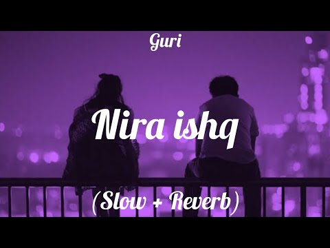 Nira Ishq Slowed Reverb