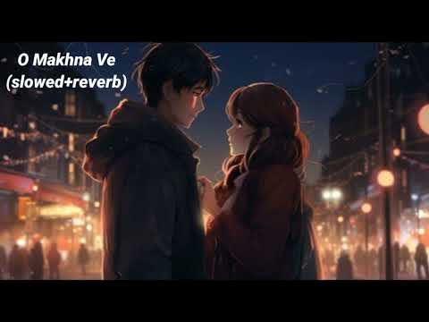 O Makhna Ve Slowed Reverb