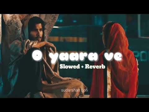 O Yaara Ve Slowed Reverb