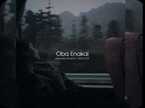 Oba Enakal Slowed Reverb