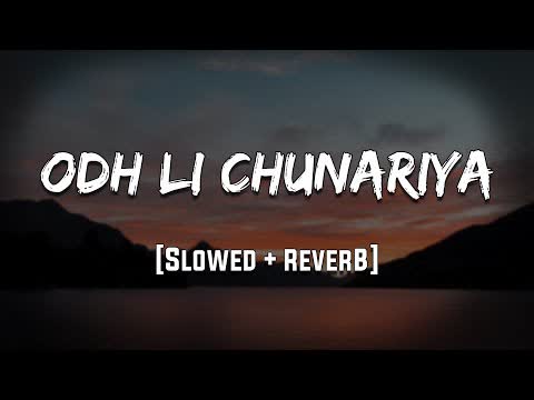 Odhli Chunariya Slowed Reverb