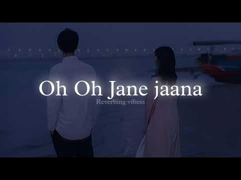 O Jaane Jaana Slowed Reverb