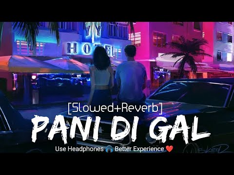 Pani Di Gal (Taaran Dil Diya Touch Karde) Slowed Reverb