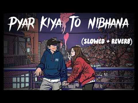 Pyar Kiya to Nibhana Slowed Reverb