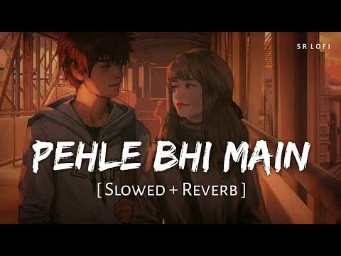 Pehle Bhi Main Slowed Reverb