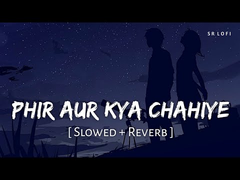 Chahiye (Phir Aur Kya Chahiye) Slowed Reverb