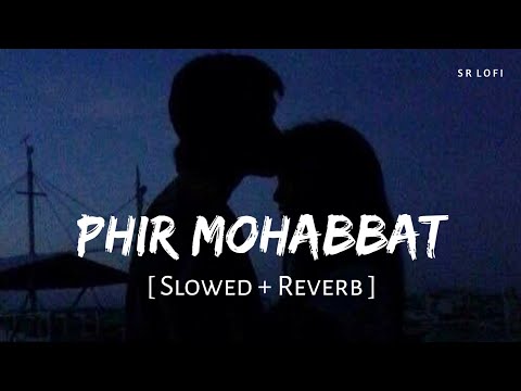 Phir Mohabbat Slowed Reverb
