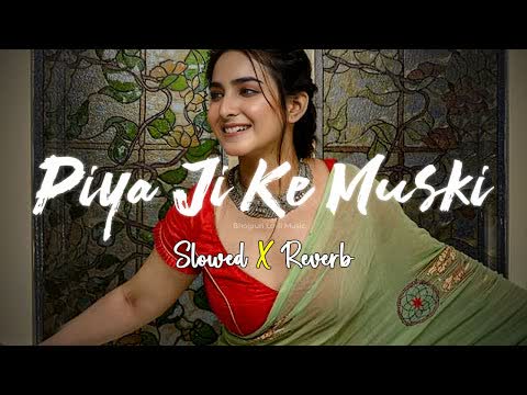 Piyaji Ke Muski Slowed Reverb
