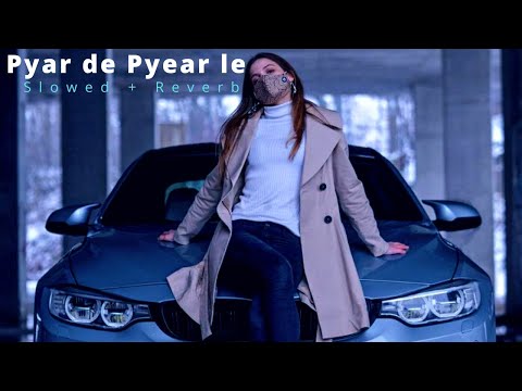 Pyar De Pyar Le Slowed Reverb