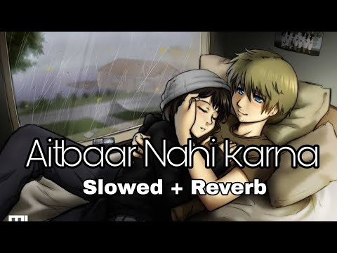 Aitbaar Nahi Karna Slowed Reverb