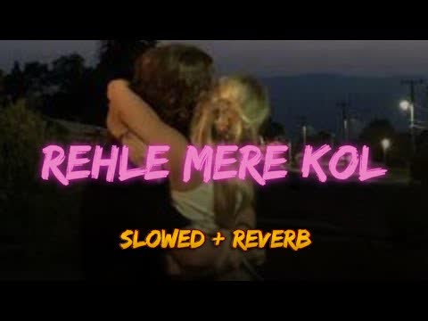 Rehle Mere Kol Slowed Reverb