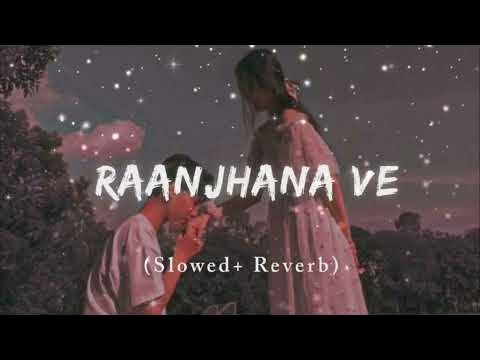 Ranjha Ve Slowed Reverb