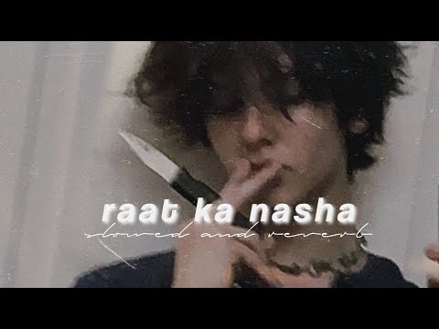 Raat Ka Nasha Abhi Slowed Reverb