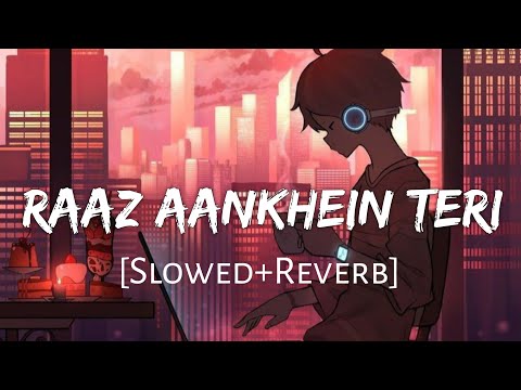 Raaz Aankhein Teri Slowed Reverb