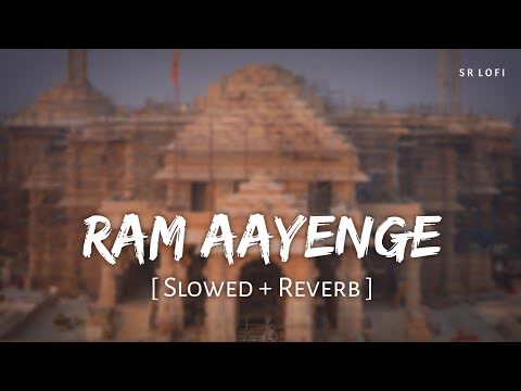 Ram Aayenge Slowed Reverb