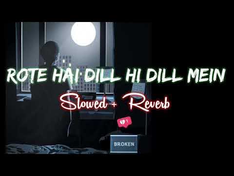 Rote Hai Dil Hi Dil Mein Slowed Reverb