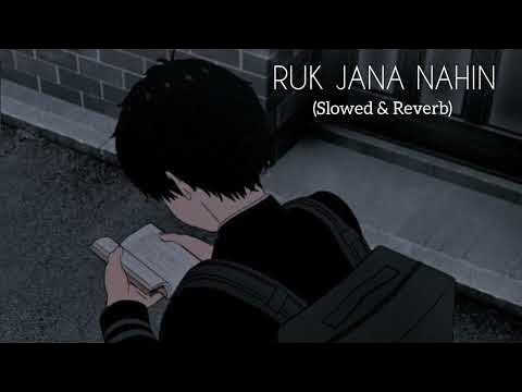 Ruk Jana Nahin Slowed Reverb