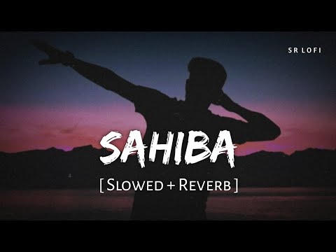 Sahiba Slowed Reverb