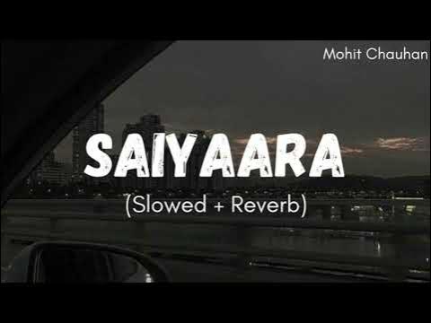 Saiyara Ve Saiyara Slowed Reverb