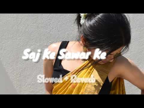 Saj Ke Sawar Ke Slowed Reverb