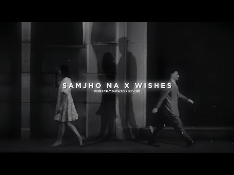 Jana Samjho Na X Wishes Slowed Reverb