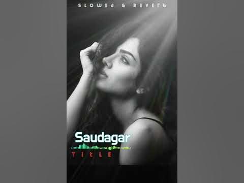 Sodagar (Saudagar Sauda Kar) Slowed Reverb