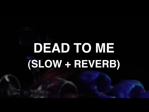 Dead to Me Slowed Reverb