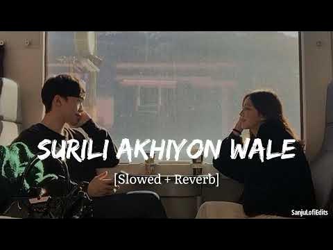 Surili Akhiyon Wale Slowed Reverb