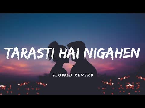 Tarasti Hai Nigahen Slowed Reverb