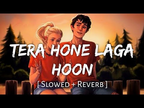 Tera Hone Laga Hu Slowed Reverb