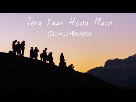 Tu Jo Rutha to Kon Hasega (interpreted as 'Tera Yaar Hoon Main') Slowed Reverb