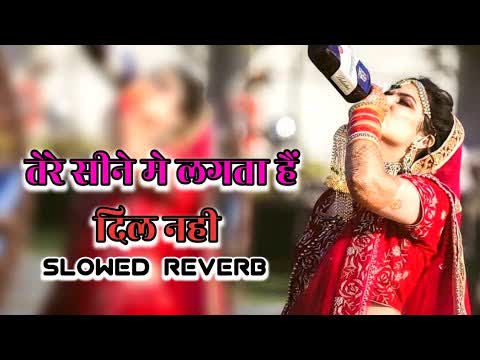 Tere Seene Me Lagta Hai Dil Nahi Slowed Reverb