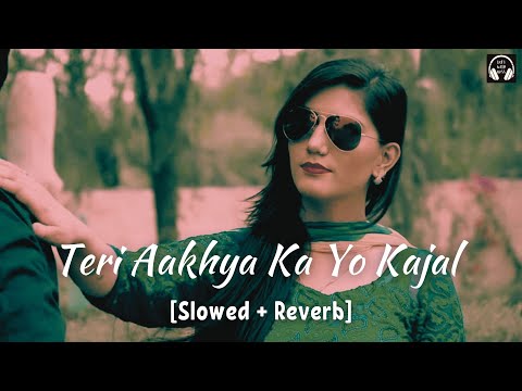Teri Aakhya Ka Yo Kajal Slowed Reverb