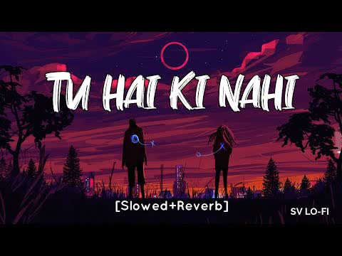 Tu Hai Ki Nahi Slowed Reverb