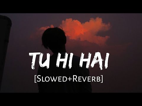 Tu Hi Slowed Reverb