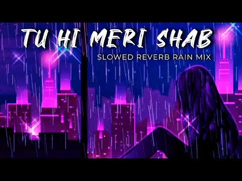 Tu Hi Meri Shab Hai Slowed Reverb