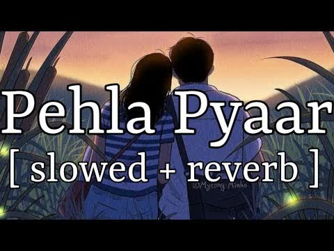 Pehla Pyar Slowed Reverb