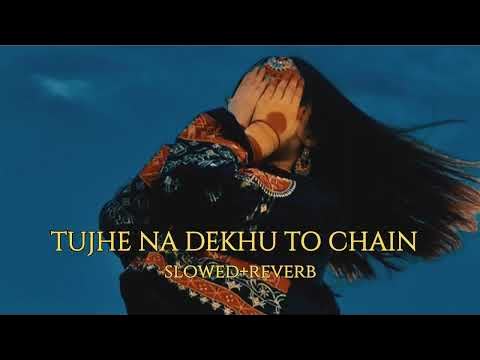 Tujhe Na Dekhu Toh Chain Mujhe Aata Nahi Hai Slowed Reverb